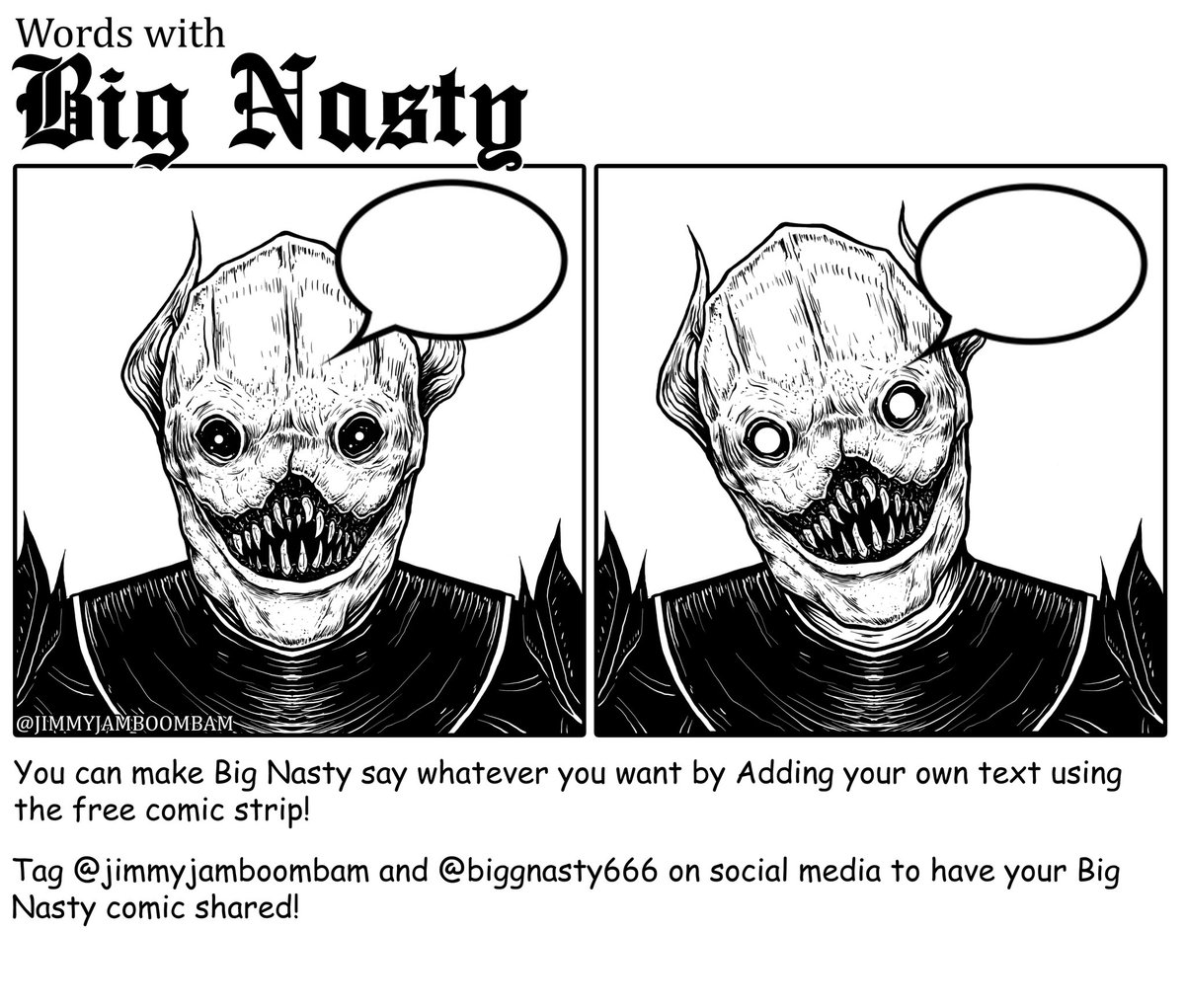 Make Big Nasty say whatever you want using the free comic template provided! Get creative, funny, dark whatever lol 😂 tag me and <a href="/biggnasty666/">BigNasty</a> so we can share our favorites 

jimmyjamboombam.com

#bignasty #jimmyjamboombam #metal #memeart #demonart #memedemon
