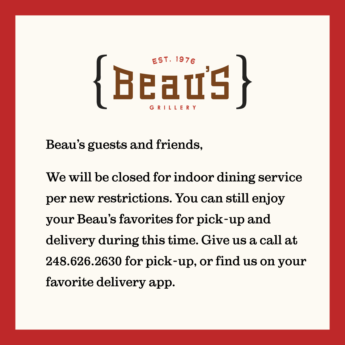 BeausGrillery's tweet photo. Beginning tomorrow, November 18, Beau's will be closed for indoor dining per new restrictions. Don't worry, you can still enjoy favorites from our menu for pick-up and delivery! Visit our website to order now, or call us at 248.626.2630 for pick-up https://t.co/qNaOMUZI5n
