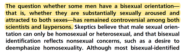 3. So what’s the problem with an article that supposedly affirms bisexuality? Well, for one, in order to justify the question “does bisexuality exists in men”, one must first make the case that it’s an open question. Which the article does in the first sentence of the abstract.