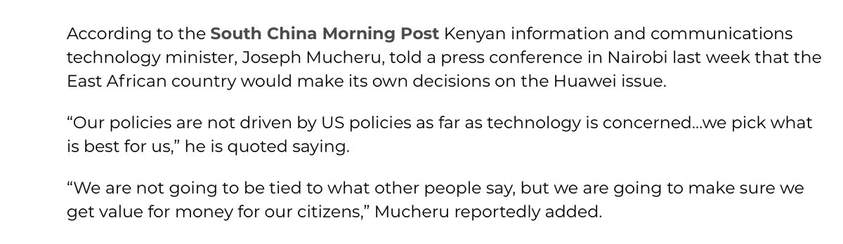 Kenyan information Minister, Joseph Mucheru told a press conference in Nairobi the country would make its own decisions on the Huawei issue”Our policies are not driven by US policies as far as technology is concerned. We pick what is best for us”