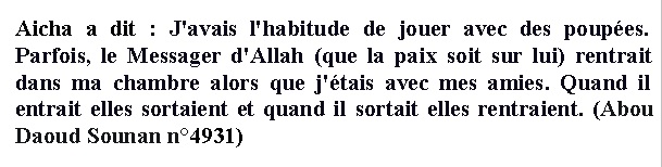 Dans cet hadith on apprend qu'Aicha jouait à la poupée avec ses amies.