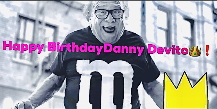 Happy Birthday Danny Devito   