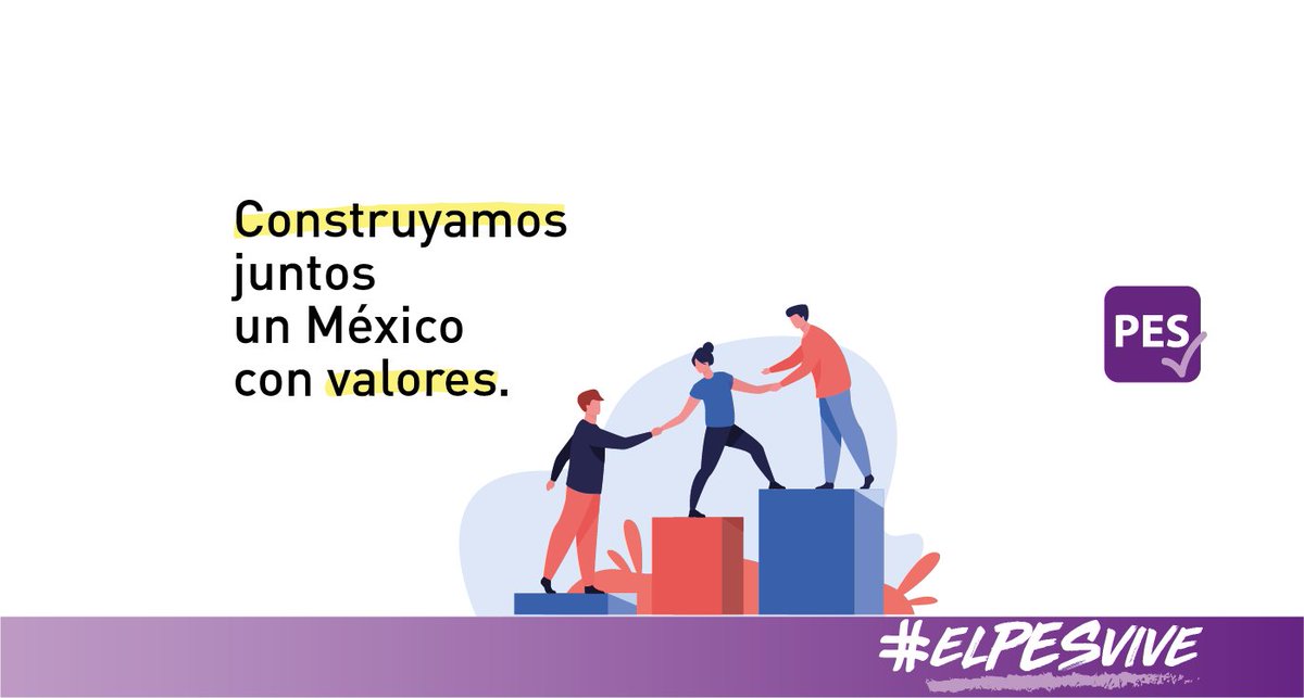 Construyamos juntos un México con valores. #elPESvive