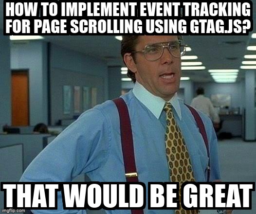 overflow_meme's tweet image. How to implement event tracking for page scrolling using gtag.js? stackoverflow.com/questions/6488… #eventtracking #gtagjs #googleanalytics