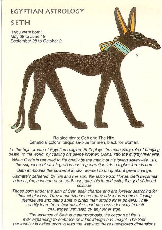 What’s your Egyptian Zodiac Sign?Anubis:5/9-276/29-7/13Seth:5/28-6/189/28-10/2