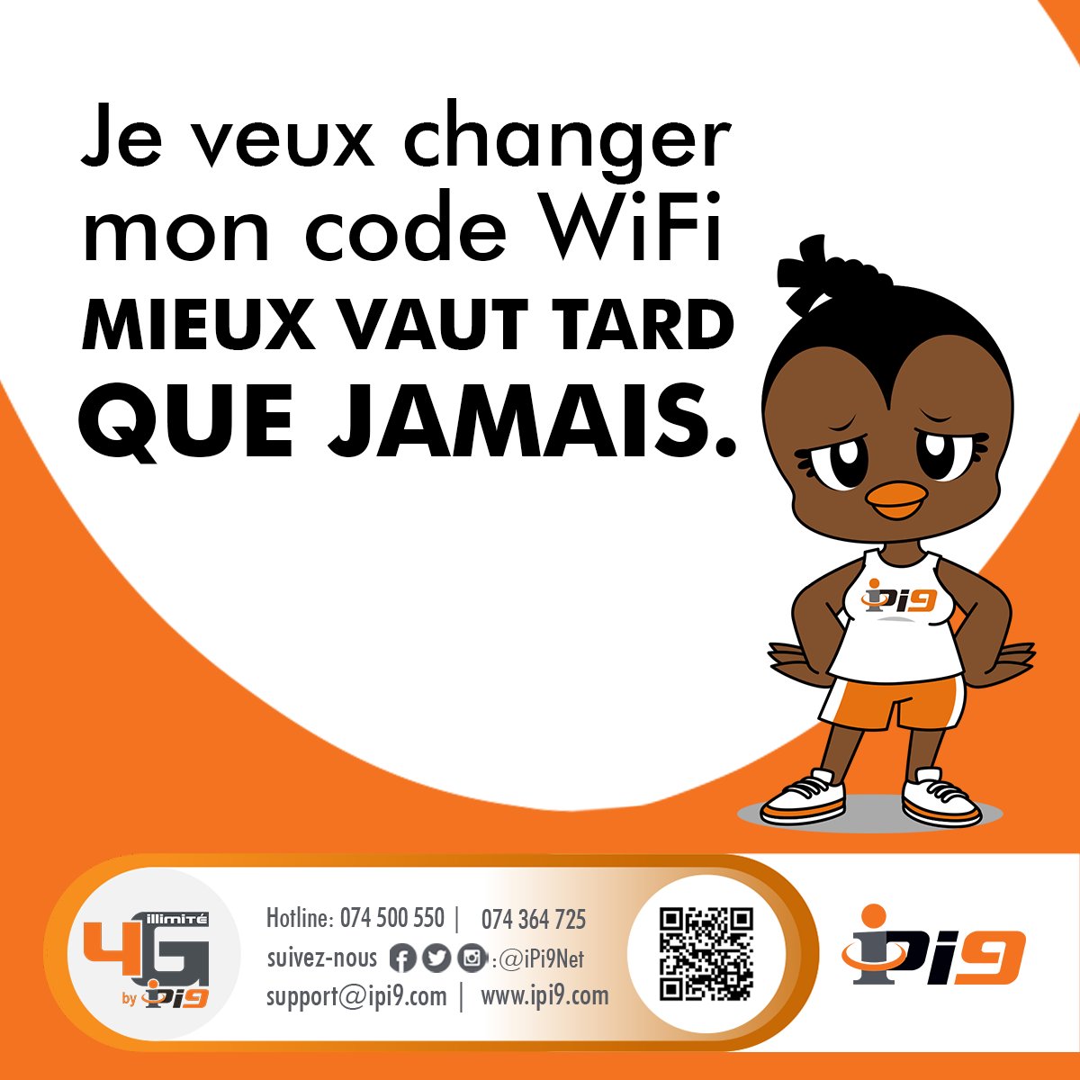 Si vous êtes fatigué que les voisins piratent votre connexion WiFi, venez au store de Louis pour modifier vos paramètres WiFi.

#iPi9
#Nos_Pass_Illimité_4G_LTE
#SurfEnBig