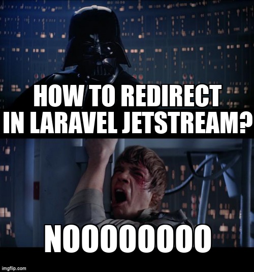 overflow_meme's tweet image. How to redirect in laravel jetstream? stackoverflow.com/questions/6489… #jetstream #fortify #laravelrouting #laravel8 #laravel