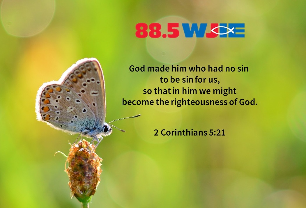 Today's #WJIEWord4Day comes from 2 Corinthians 5:21.
"God made him who had no sin to be sin for us, so that in him we might become the righteousness of God."