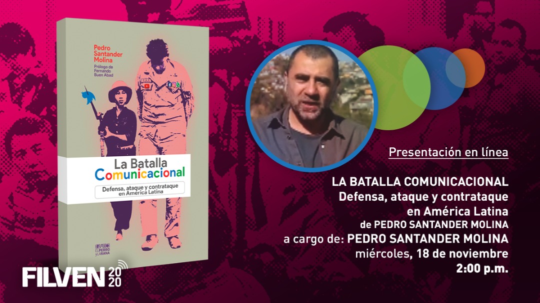 FILVEN*2020 on Twitter: "Hoy #18Nov a las 14:00 (hora🇻🇪) la #Filven2020📚 te trae la presentación del libro "La batalla comunicacional", del chileno Pedro Santander Molina, a través de 👉🏽 https://t.co/Div8lvg2fH (Activa la