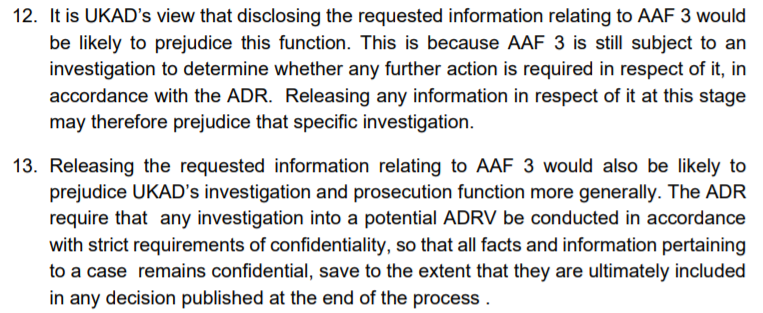 We know this, because in the case of AAF 3, UKAD refused to disclose which substance the Premier league footballer had tested positive for because the investigation, as of 13th October, was ongoing.2/