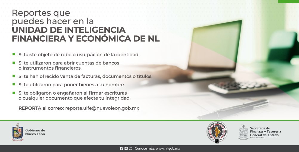 Conoce los reportes que puedes realizar a través de la @uifenl la cual tiene la facultad de investigar a las personas que presenten algún incremento económico que no puedan justificar.

Si fuiste víctima de alguno ¡Reporta!
reporte.uife@nuevoleon.gob.mx

#UIFENL