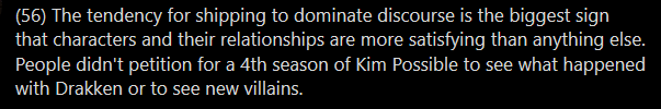 Flawed evidence (selection bias, also confirmation bias??). Also a fallacy of circular logic, i think, but tbh my brain is tired and i don't care enough to pick it apart.tldr: no, it's not proof that characters/relationships are more satisfying than anything else, except to OP.