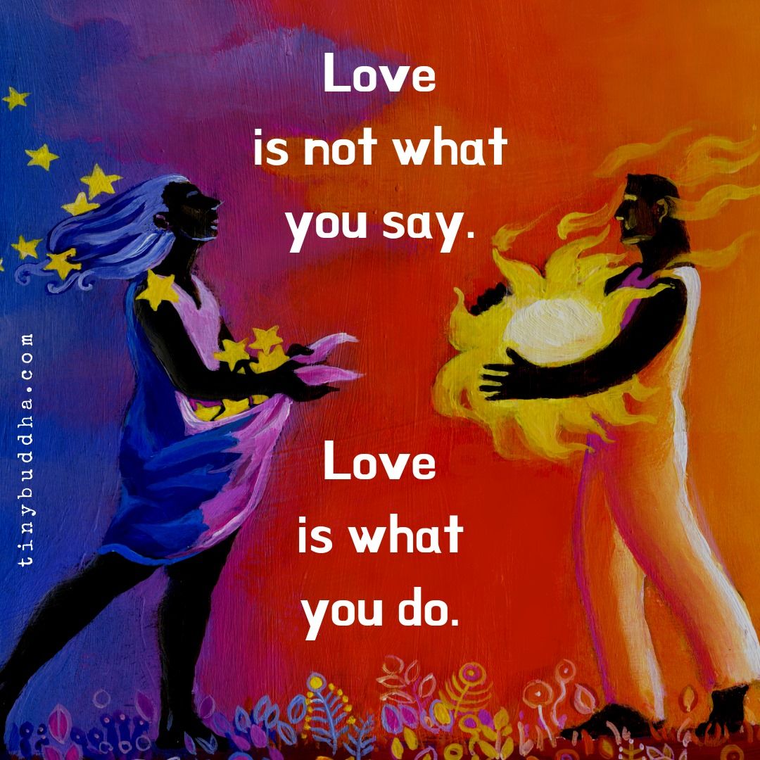 tinybuddha's tweet image. Love isn't what you say. Love is what you do.