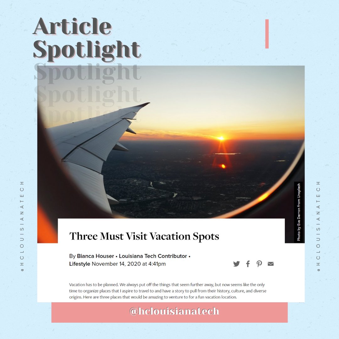 Today's article spotlight is Bianca's Three Must Visit Vacation Spots.!! Travel  is difficult right now but this article is perfect for finding great places to go to in 2021.  

We wish everyone luck on their finals!! 

#hclouisianatech #finalsweek #articlespotlight #travel #2021
