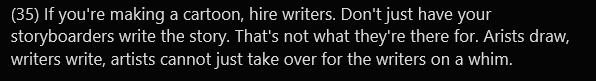 Even a broken clock is right twice a day! This is correct and I have nothing to critique about it. Hire writers to write, and also pay them many dollars for it.not really a "writing tip", tho, but you know what? i'm desperate and i'll take it