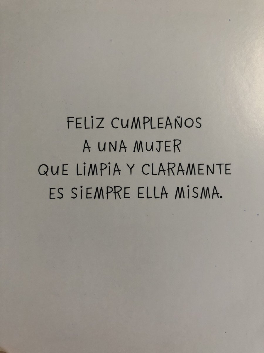 “Happy bday to a woman who plainly and clearly is always herself”. Thanks. Pic 3: Msg in Spanish: Feliz cumpleaños a una mujer que limpia y claramente es siempre ella misma (Happy bday to a woman who CLEANS and is clearly herself). WTF?