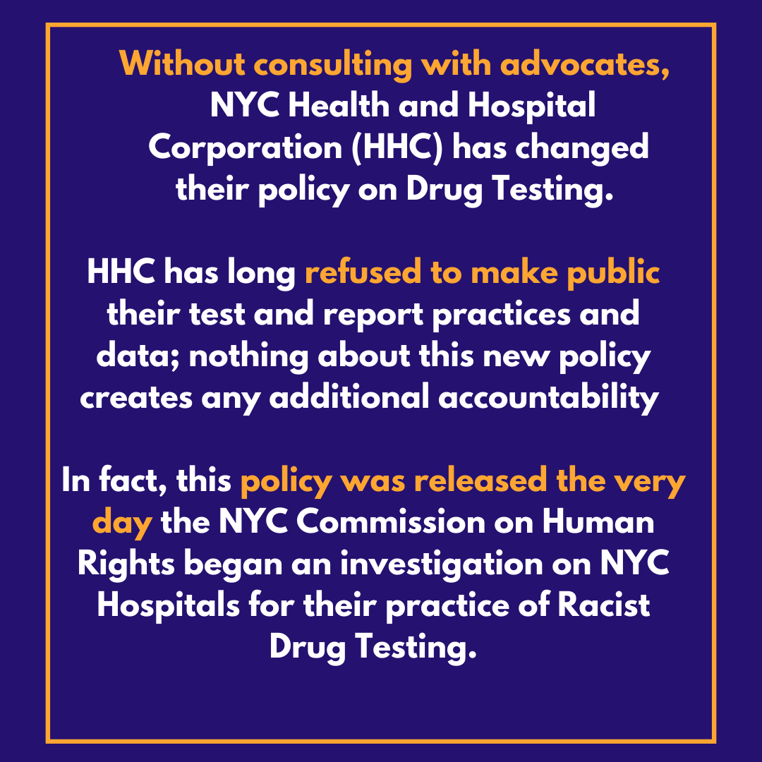 NYC Health & Hospital Corporation released a policy requiring informed consent before testing pregnant people. However, the policy still allows testing of newborns without parental consent, an equally harmful practice that undermines trust in their providers.  #SupportDontReport