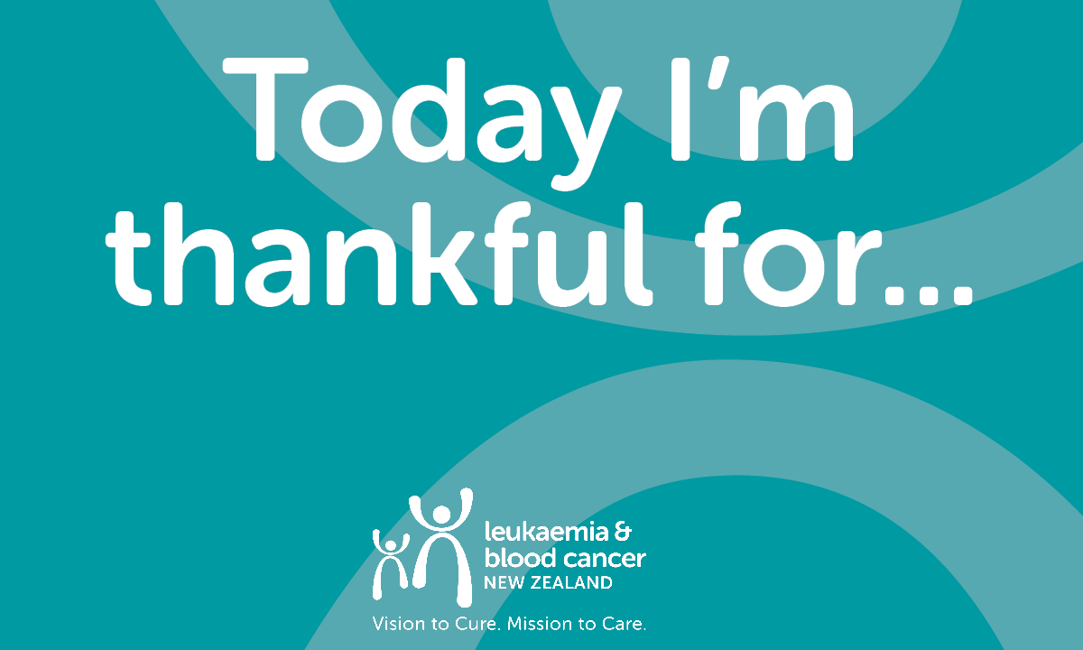 As we come to the end of Blood Cancer Awareness week would like to give thanks to everyone who has helped improve the lives of Blood Cancer Patients in New Zealand. What are you thankful for?