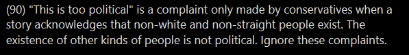 a decent, basic-bitch take. otoh OP's been disguising her own politics as absolute moral imperatives for this entire heckin thread and has straight up told us that there are some "other people" whose existence she DOES consider political, soooOOoo...