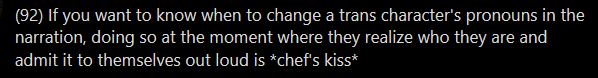 Opinion, but a benign one.This is just ONE time when you could change a character& #39;s pronouns. In practice, pronouns are weird and complicated and sometimes you don& #39;t always have a Magical Moment When You Realize Who You Are, y& #39;know?