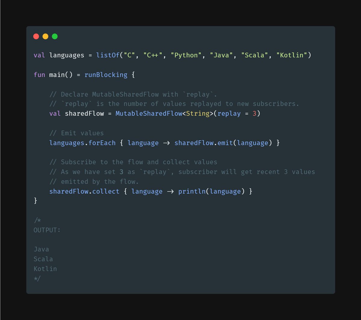 KotlinMumbai's tweet image. #SharedFlow is hot🔥 in nature. We can define `replay` while creating flow which will simply re-collect🔁 the defined number of values when a new subscriber is collecting values.
Try it here: pl.kotl.in/dU0Tvi8-m
#Kotlin #KotlinTip #Flow
