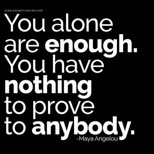 You Alone Are Enough The Wisdom Post Twitterissä: "“You Alone Are Enough. You Have Nothing To  Prove To Anybody.” - Maya Angelou { 500X500} ⚡️Rt If You Agree🔥  #Motivation #Quotes #Motivationalquotes #Getmotivated #Nlp #Selfimprovement  Https://T.co/Baipqsrplt" /
