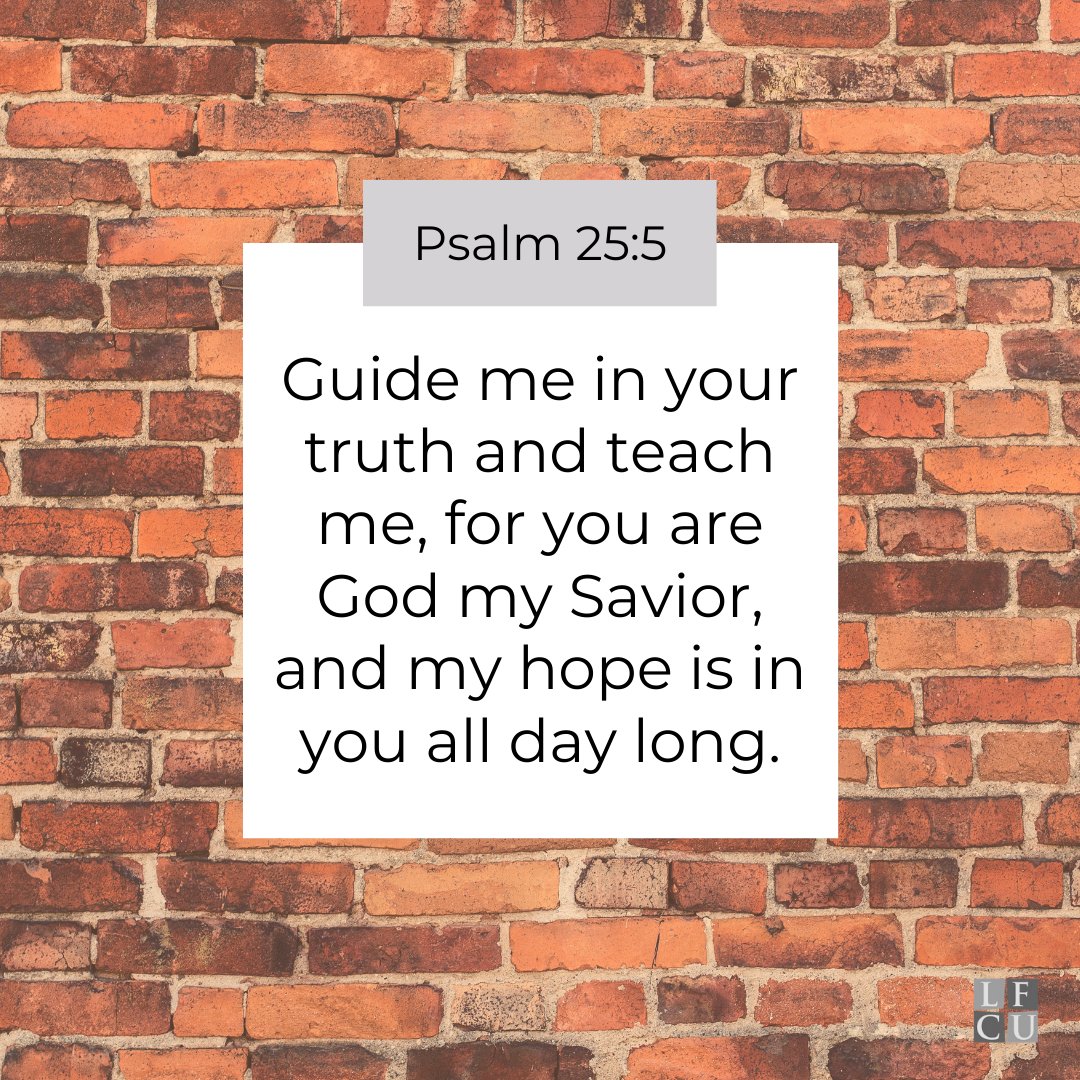 Psalm 25:5- Guide me in your truth and teach me, for you are God my Savior, and my hope is in you all day long.

#LutheranFCU #LCMS #CreditUnion #Nationwide