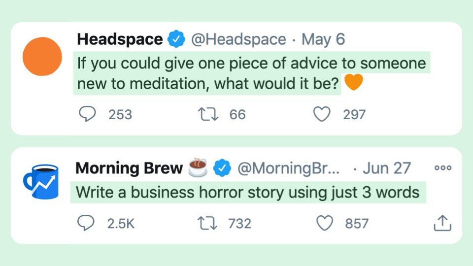 9/ QuestionsGet to know your customers whilst building a sense of community.