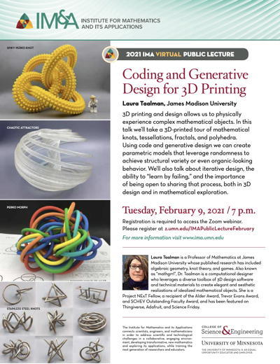 Join me in February for the 2021 Virtual Public Lecture at the Institute for Mathematics and its Applications! We'll talk about 3D printed mathematics, computational design, and repeated, unending, constant failure :)

Registration link can be found at: ima.umn.edu/sites/default/…