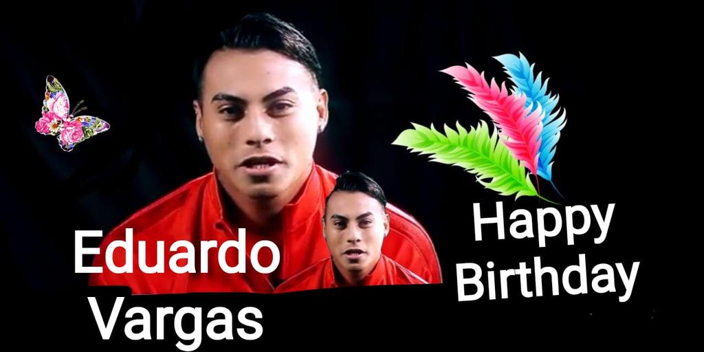 Happy birthday EDUARDO VARGAS 