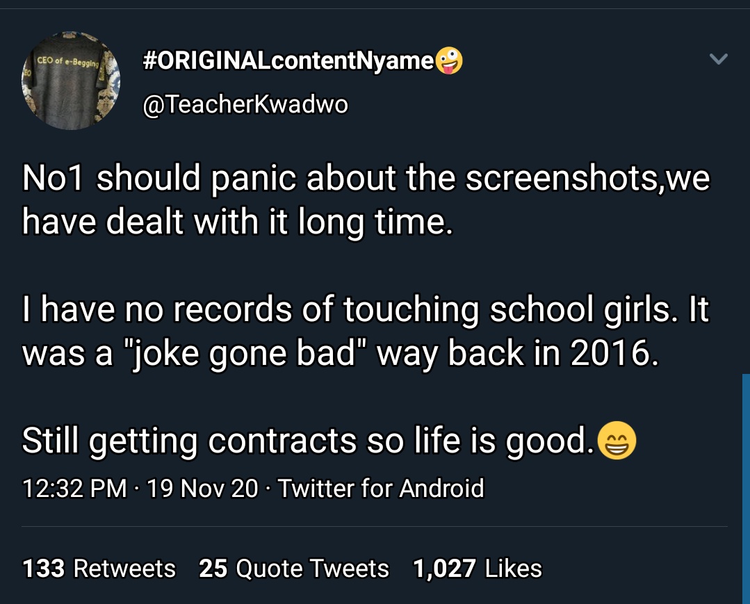 4. It's coming it's goingKwadwo Sheldon continued trolling Teacher Kwadwo with him being a paedophile and creating jokes about rape. What was Teacher's response?? He said he's sorry and it was an issue a long time ago he has dealt with.Wahala for who dey joke about rape