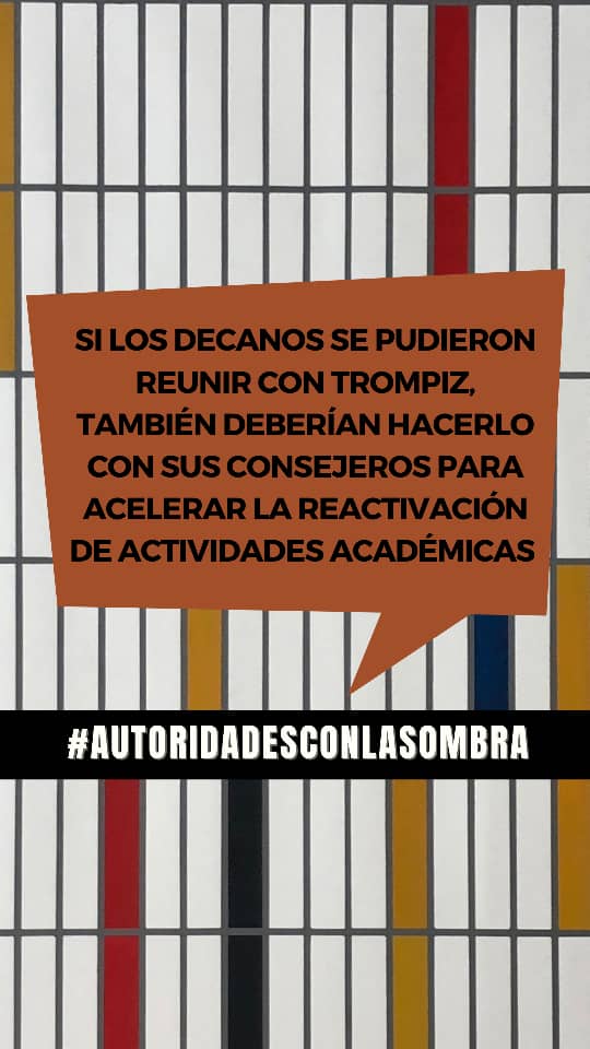 Si los decanos se pudieron reunir con Trompiz, también deberían hacerlo con sus consejeros para acelerar la reactivación de actividades académicas #AutoridadesConLaSombra