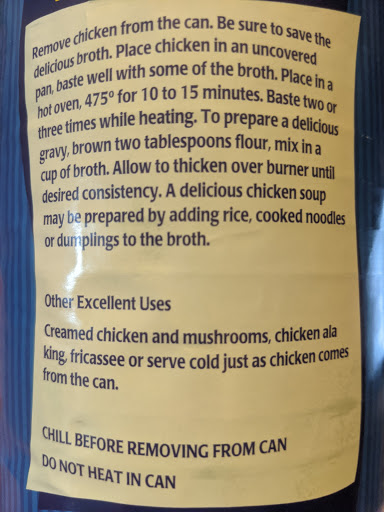 I decided to try it out with the three methods they have listed on the can, along with a bonus 4th rating:1. Fresh out of the can2. Roasted and basted with the juice and browned flour to produce a "delicious broth".3. Chicken ala king4. Will my dog eat it?