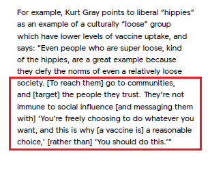 "[To reach them] go to communities, & [target] the people they trust. They’re not immune to social influence [& messaging them with] 'You’re freely choosing to do whatever you want, & this is why [a vaccine is] a reasonable choice,' [rather than] 'You should do this.'"[p. 31]