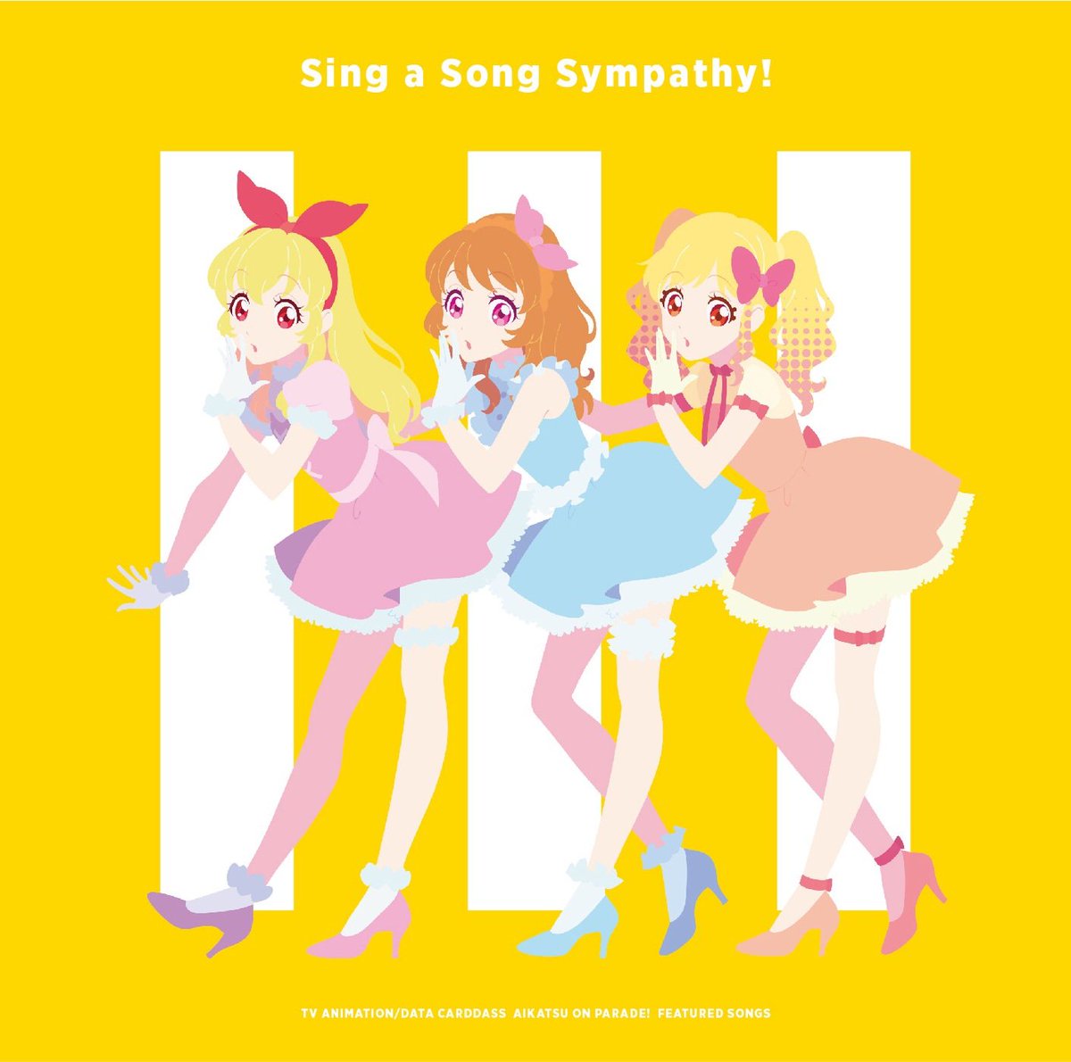  Aikatsu on Parade! Sing a Song Sympathy! / Sing a Song Shuffle!