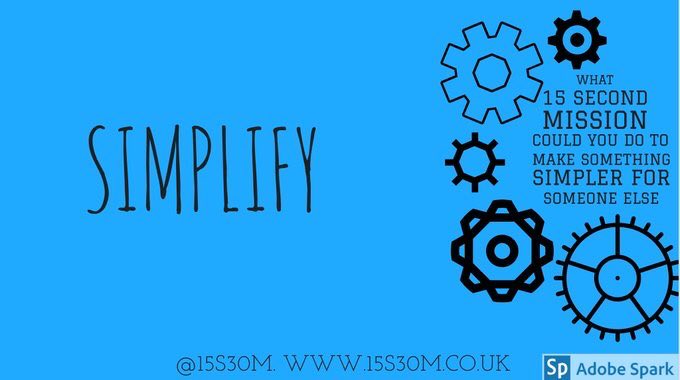 15s30m's tweet photo. There are so many ideas which spark a @15s30m Mission.  A common theme is to SIMPLIFY.

Is there anything you can do to simplify a task to reduce frustration for others? Is there something quick  YOU can do to complete a process rather than passing it along the line? https://t.co/l88TBpjWMy
