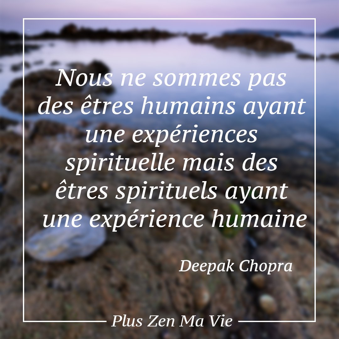 Pluszenmavie Nous Ne Sommes Pas Des Etres Humains Ayant Une Experiences Spirituelle Mais Des Etres Spirituels Ayant Une Experience Humaine Deepak Chopra Citationdujour Deepakchopra Pluszenmavie Citationinspirante Citation
