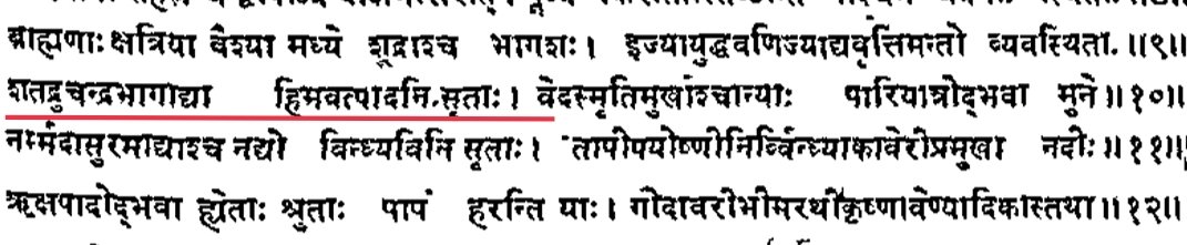 The next few shlokas describe the rivers & their mountain ranges from where they originate. Here Satadru(Sutlej) & Chandrabhaga(Chenab) are mentioned to be originating from the foot of the Himavan mountain. (11)