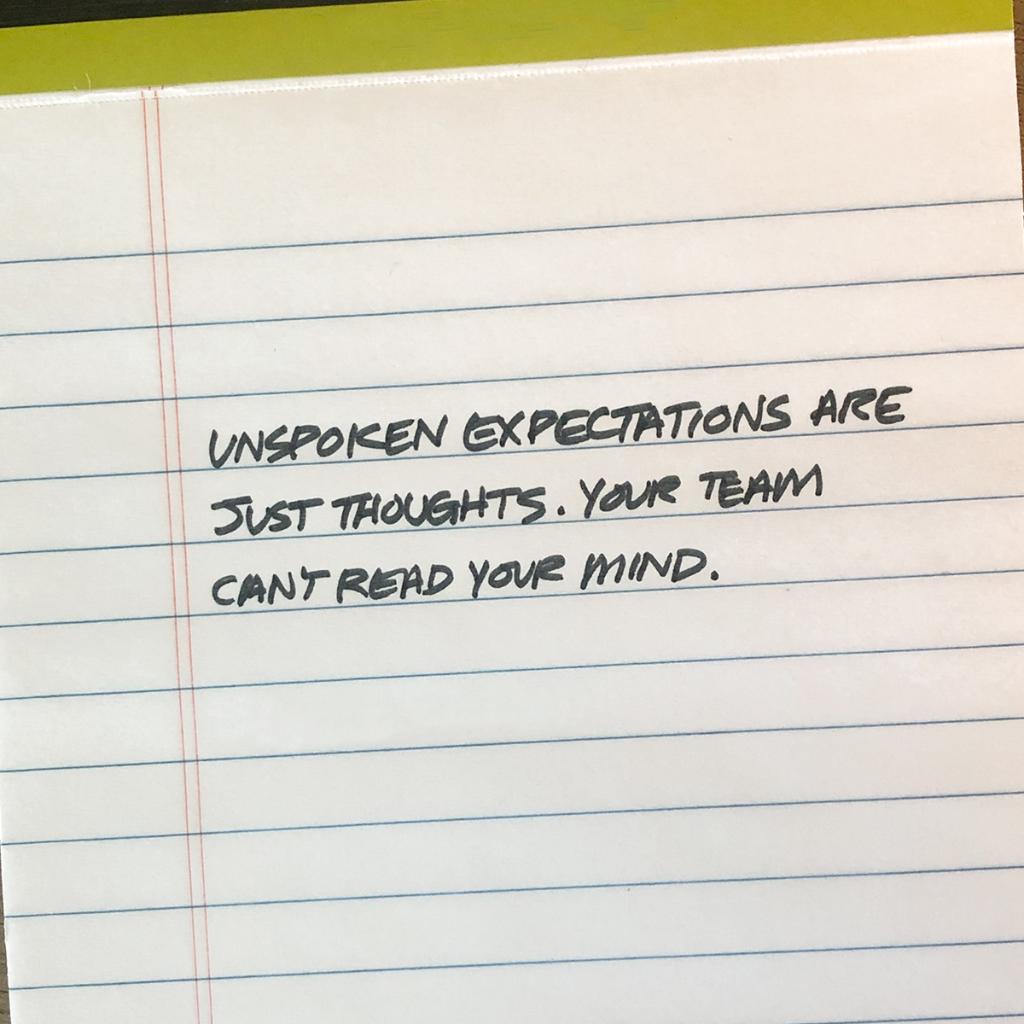 If you don't communicate it - you can't get mad at your team for not knowing it . . .