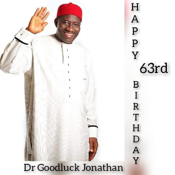 Happy 63rd birthday to His Excellency, Dr Goodluck Jonathan. 