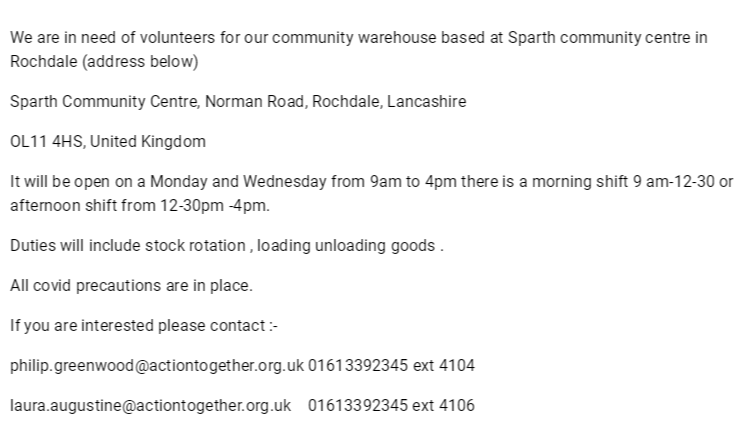 We are in need of volunteers for our community warehouse based at Sparth community centre in Rochdale (address below)Sparth Community Centre, Norman Road, Rochdale, LancashireOL11 4HS, United KingdomIt will be open on a Monday and Wednesday from 9am to..