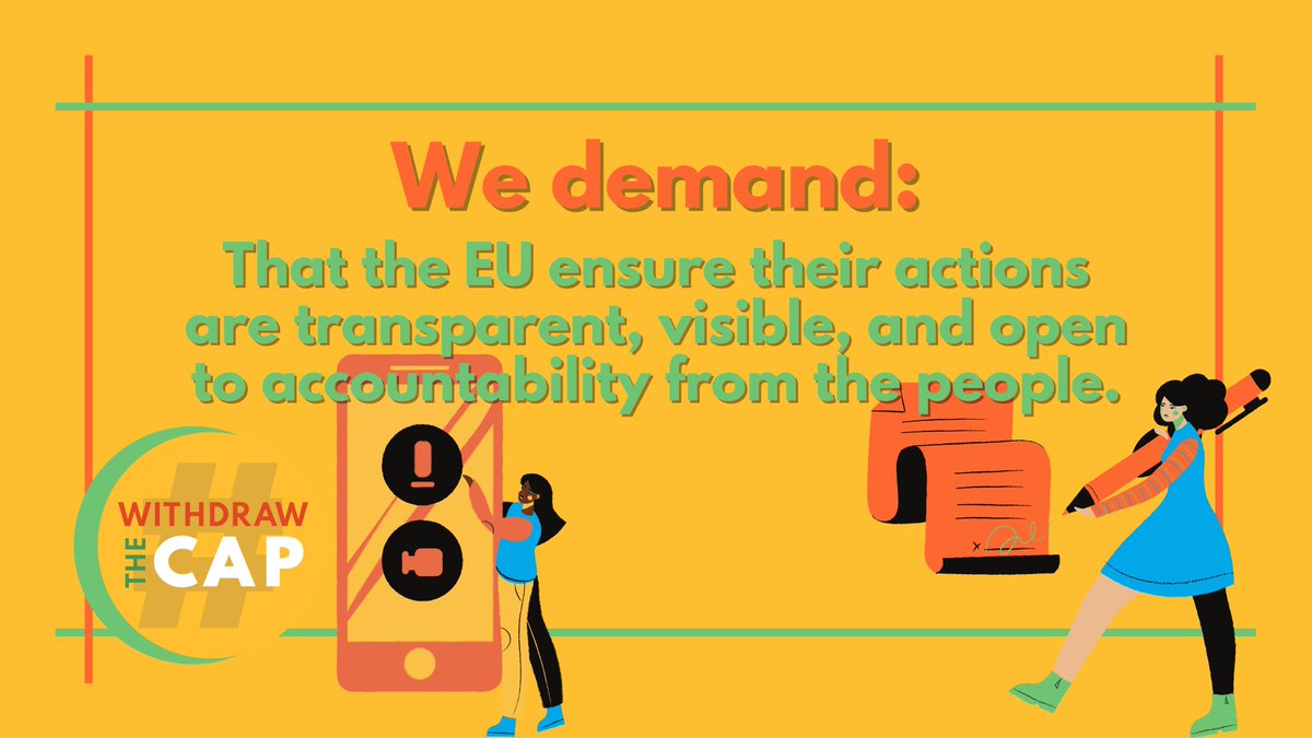 4) We demand that the EU ensure its actions are transparent, visible, and open to accountability from the people.The CAP makes up for about 35% of the EU’s budget and has a considerable impact on people in and outside of the EU. It is therefore crucial that stakeholders -