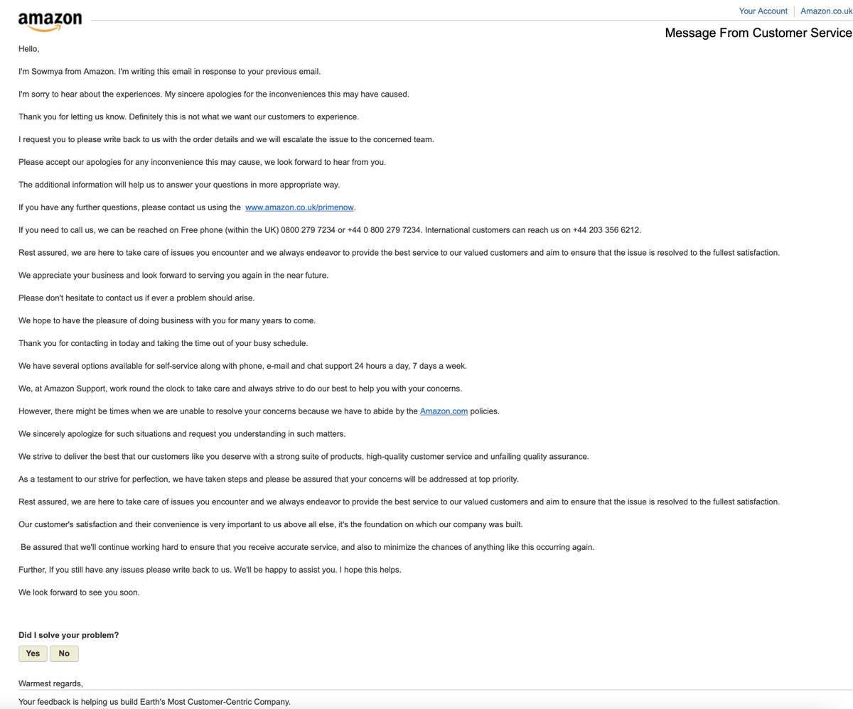 Nick___Collins's tweet image. All this over some issue that’s not that deep. This must have been a bot, just line after line of copied and pasted text. 

This does not feel human or sincere though from @AmazonUK as it does not even have my name on the email. Is this what companies are becoming? #RobotAmazon