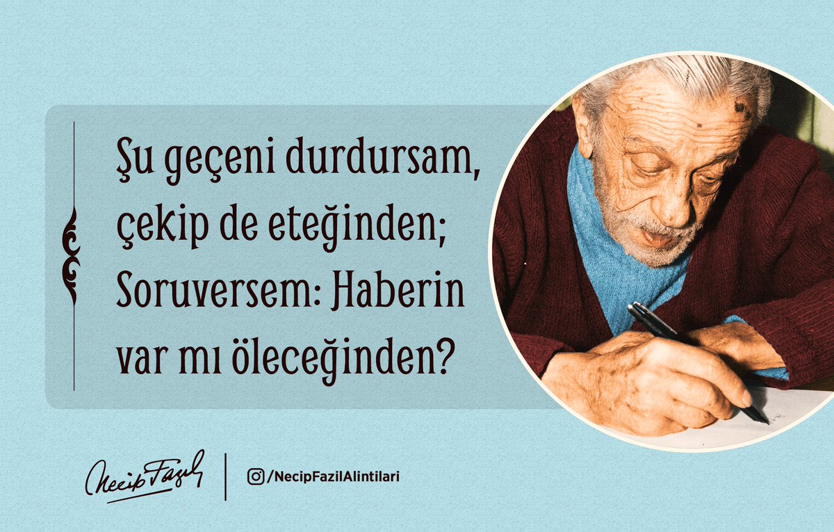 HABERİ YOK

Şu geçeni durdursam, çekip de eteğinden;
Soruversem: Haberin var mı öleceğinden?

(1939)