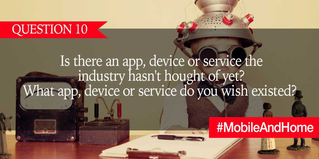 Q10. Is there an app, device or service the industry hasn't thought of yet? What app, device or service do you wish existed? #MobileAndHome https://t.co/5MCOlJAtTP