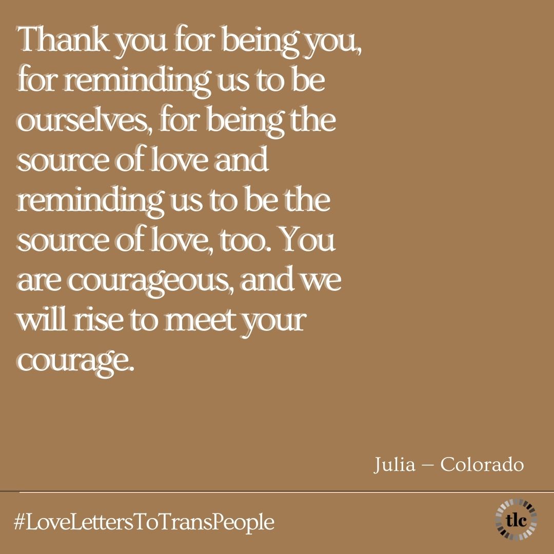 Text graphic reads: Thank you for being you, for reminding us to be ourselves, for being the source of love and reminding us to be the source of love, too. You are courageous, and we will rise to meet your courage.