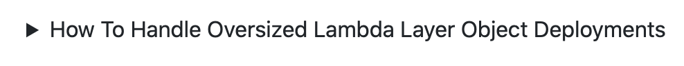 (it also significantly improves the UX of adding how-to-handle-this-edge-case sections, as you can put them in a default-closed toggle)Most people won't e.g. deploy a 150mb zip to Lambda Layers, but the ones who do really need to see the It's-Probably-Bundling-Too-Much section