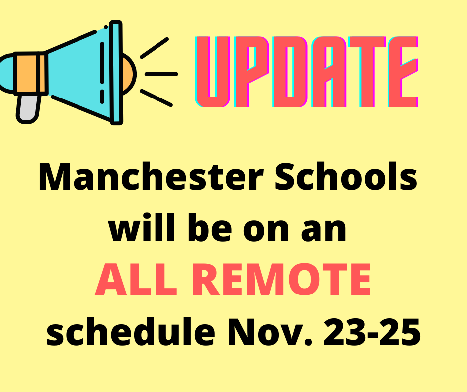 All Manchester Schools will move to an ALL REMOTE schedule on Monday, Nov. 23. Hybrid schedule will resume on Monday, Nov. 30. Please see our website for more information.