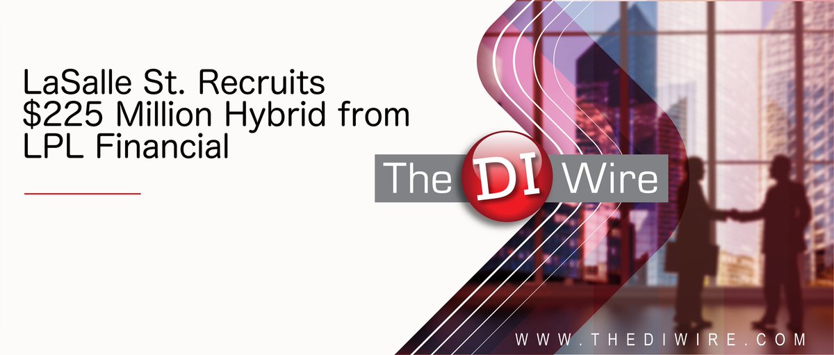 LaSalle St. Recruits $225 Million Hybrid from LPL #Financial ow.ly/qaLw50CpNm9 #broker #wealth #management