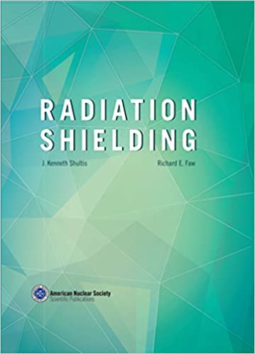 "Radiation Shielding" by Shultis & Faw